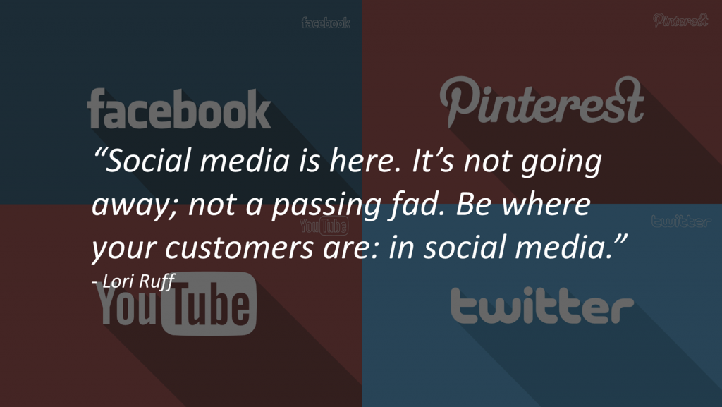 Be where your customers are: In Social Media